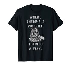 a black t - shirt that says where there's a wookiee there's a way