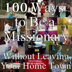 a collage of photos with the words 100 ways to be a missionary without leaving your home town