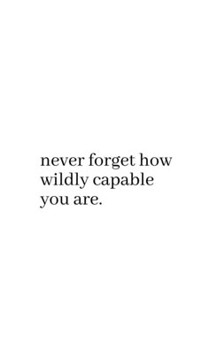 a white background with black text that says never forget how wildly capable you are,