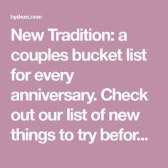 a quote that reads, new tradition a couples bucket list for every anniversary check out our list of new things to try before