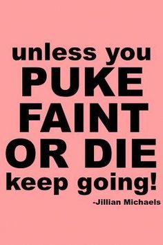 a quote that reads unless you puke paint or die keep going with black letters on pink