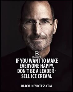 steve jobs quote on black background with white lettering that reads if you want to make everyone happy, don't be a leader - sell ice cream