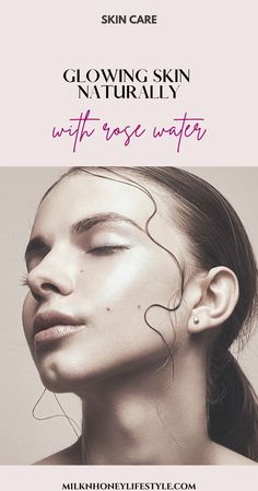 ow to get glowing skin with rose water. For the sensitive skin, oily skin, acne prone skin, for the eyes, foe wrinkles and for hair. #rosewater #rosewateruses #rosewaterbenefits Get Glowing Skin