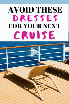 two lawn chairs on the deck of a cruise ship with text overlay saying avoid these dresses for your next cruise