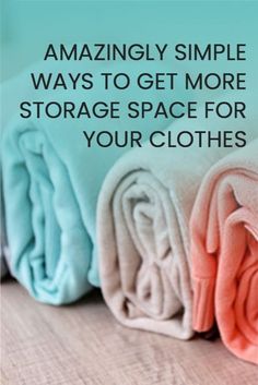 several folded towels with the words, amazingly simple ways to get more storage space for your clothes