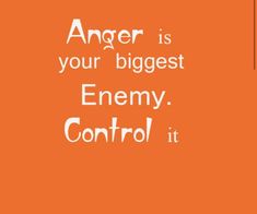 an orange background with the words anger is your biggest enemy control