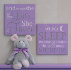 a stuffed animal sitting on top of a purple shelf next to two canvass that say, and though she be little she is fierce, let her sleep for when she wakes she will move mountains