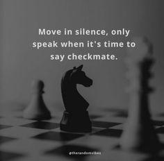 chess pieces with the words move in silence, only speak when it's time to say