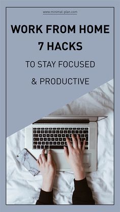 a person typing on a laptop with the words work from home 7 hacks to stay focused