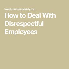 the words how to deal with disrespectful employees