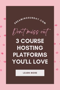 the words don't miss out 3 course hosting platforms you'll love learn more