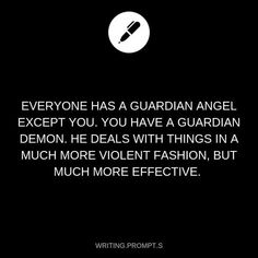 an image of a quote on writing from the book everyone has a guardian angel except you, you have a guardian demon, he deal with things in a much more violent fashion, but much more effective