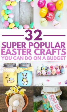 some colorful easter crafts and decorations with text overlay that says 32 super popular easter crafts you can do on a budget