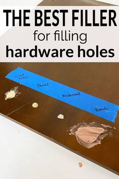 the best filler for filling hardware holes on a table with text overlay that reads, the best filler for filing hardware holes