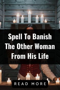 a woman standing in front of candles with the words spell to banish the other woman from his life