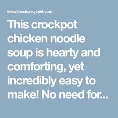 this crockpot chicken noodle soup is hearty and comforting, yet incredibly easy to make no need for