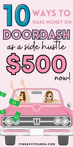 a pink car with the words 10 ways to make money on doordash as side hustle $ 500 now