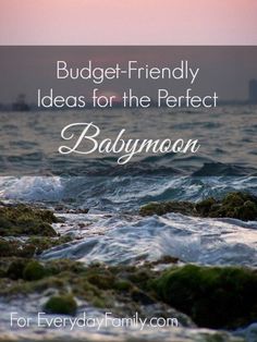 the words budget - friendly ideas for the perfect babymoon are in front of an ocean