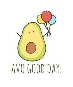 an avocado with balloons and the words'avo good day '