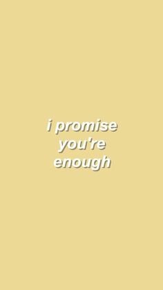 the words i promise you're enough are in white on a yellow background