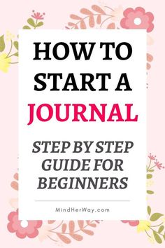 the words how to start a journal on top of a pink background with flowers and leaves