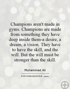 a quote that says champions aren't made in gyms championships are made from something they have deep inside them