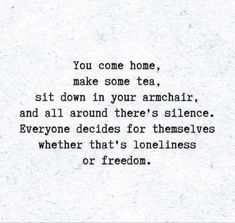 a piece of paper with the words you come home, make some tea, sit down in your armchair and all around there's silence