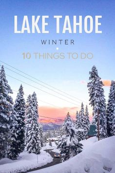 the words lake tahoe winter 10 things to do in front of trees and snow