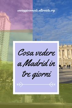 the words costa vedere a madrid in tre giorni are overlaid with images of buildings