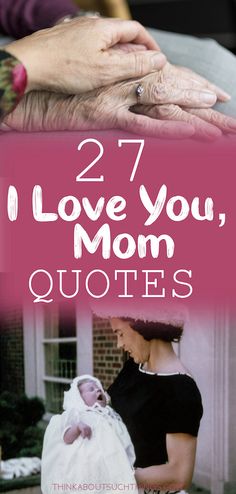 an older woman holding a baby in her arms with the words 27 love you, mom quotes