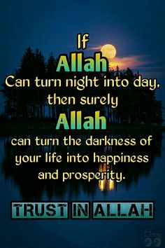 an islamic quote with the words if allah can turn right into day, then surely aliah can turn the darknesss of your life into happiness and prosperity