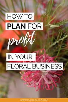 a pink flower with the words how to plan for profits in your floral business