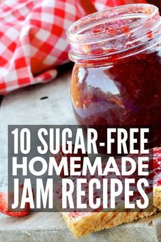 jam in a jar with text overlay that reads 10 sugar - free homemade jam recipes