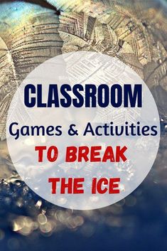 the words classroom games and activities to break the ice in front of a frozen ball