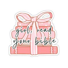 a pink sticker with the words girl read your bible on it and a bow