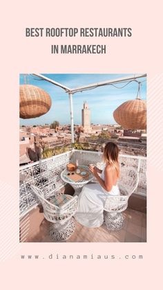 a woman sitting at a table on top of a roof with the words best rooftop restaurants in marrakech