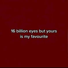 a red background with the words 16 billion eyes but yours is my favorite