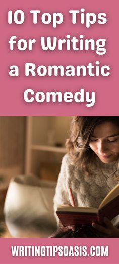 a woman reading a book with the title 10 top tips for writing a romantic comedy