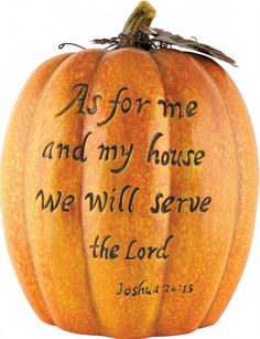 a pumpkin with the words, for me and my house we will serve the lord