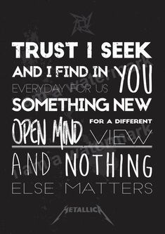 a black and white poster with the words trust i seek and find in you, something new