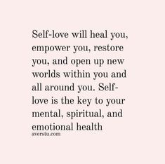 a quote that says self love will heal you, empower you, restore you and open up new words within you and all around you