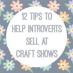 flowers with the words 12 tips to help innovants sell at craft shows