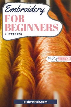 the cover of embroidery for beginners letters by picky stitch, which includes orange and yellow threads