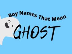 a ghost with the words boy names that mean ghost