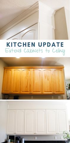 kitchen cabinets with the words kitchen update extended cabinets to ceiling above them and below it