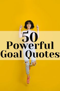 a woman with her arms in the air and text that reads 50 powerful goal quotes