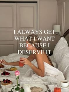 a woman laying in bed with food and drinks on the table next to her is a quote that says, i always get what i want