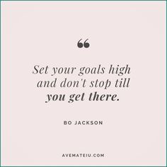 a quote that says set your goals high and don't stop till you get there