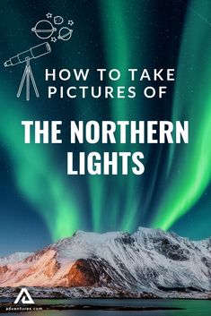 the northern lights with text overlay that reads how to take pictures of the northern lights