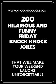 a black and white poster with the words 200 hilarious and funny friday knock jokes that will make your weekend laughs unforgettable